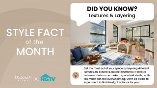 Image depicting the style fact of the month about textures and layering. "Get the most out of your space by layering different textures. Be selective, but not restrictive! Too little texture variation can make a space feel sterile, while too much can feel overwhelming. Don't be afraid to experiment to find out the right balance for you!"